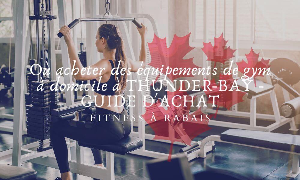 Où acheter des équipements de gym à domicile à THUNDER-BAY - GUIDE D'ACHAT