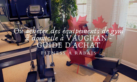 Où acheter des équipements de gym à domicile à VAUGHAN - GUIDE D'ACHAT