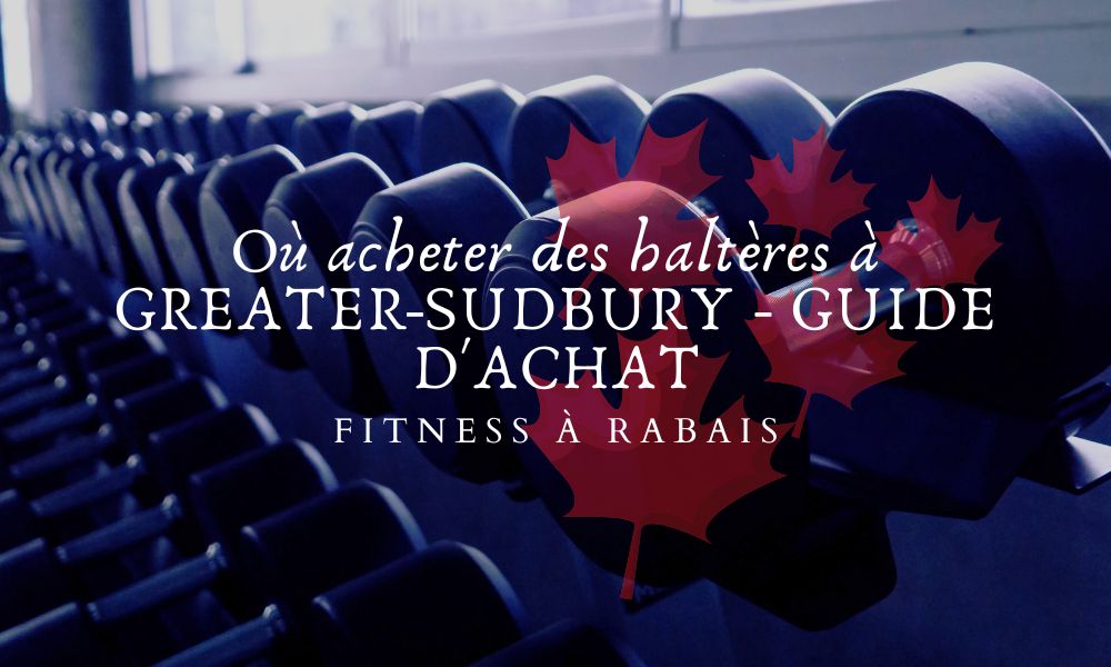 Où acheter des haltères à GREATER-SUDBURY - GUIDE D'ACHAT