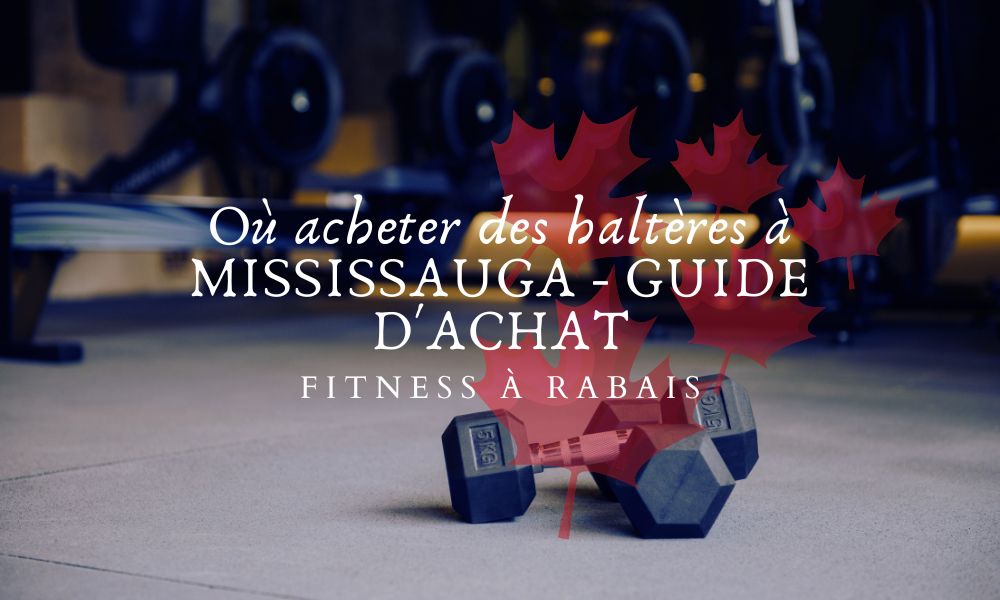 Où acheter des haltères à MISSISSAUGA - GUIDE D'ACHAT