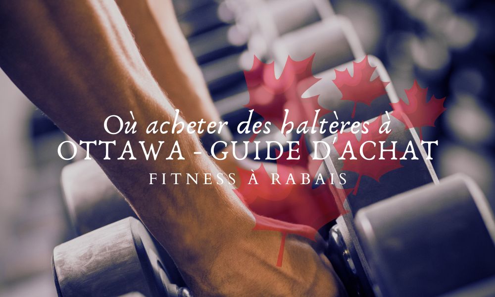 Où acheter des haltères à OTTAWA - GUIDE D'ACHAT