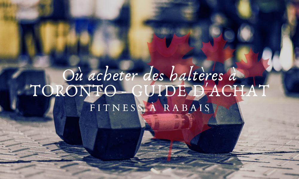 Où acheter des haltères à TORONTO - GUIDE D'ACHAT