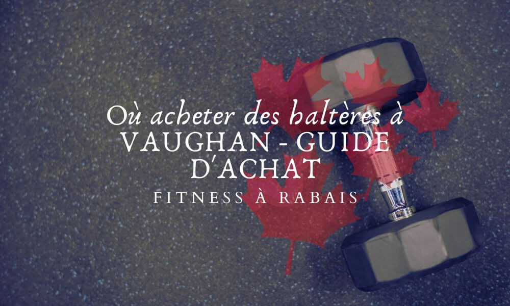 Où acheter des haltères à VAUGHAN - GUIDE D'ACHAT