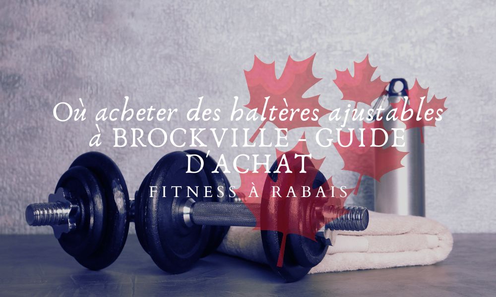 Où acheter des haltères ajustables à BROCKVILLE - GUIDE D'ACHAT