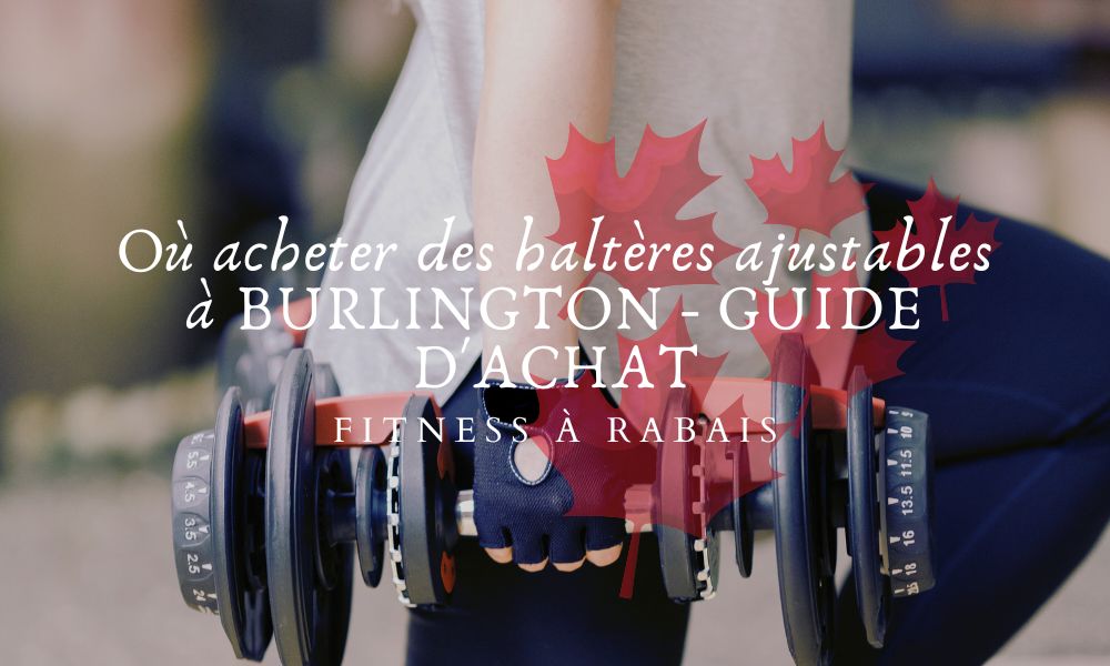 Où acheter des haltères ajustables à BURLINGTON - GUIDE D'ACHAT