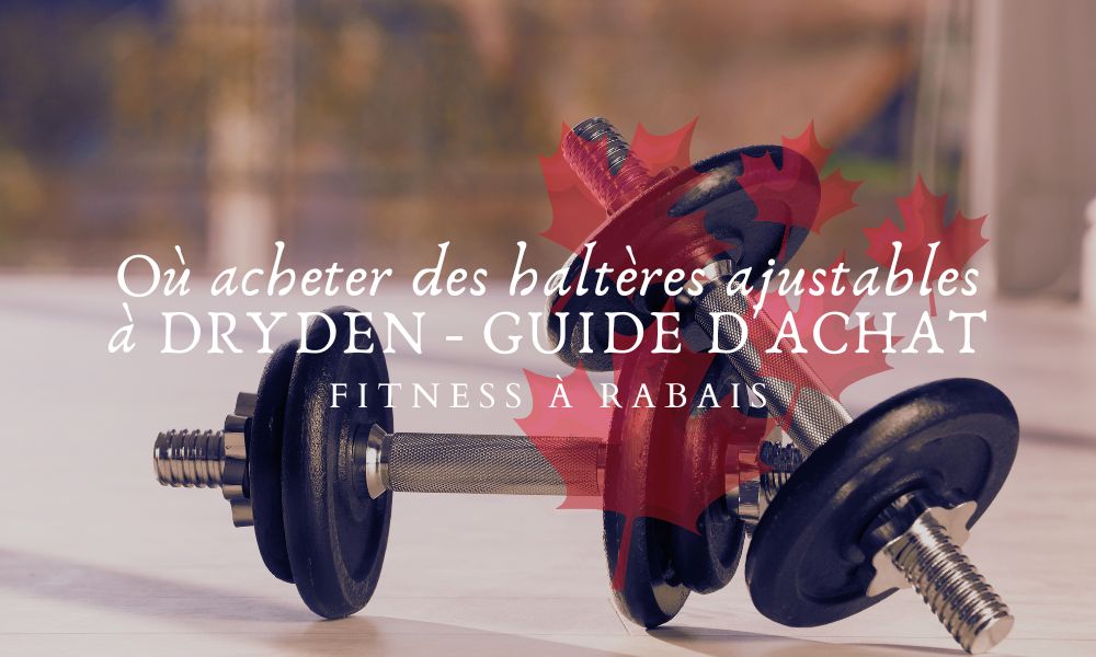 Où acheter des haltères ajustables à DRYDEN - GUIDE D'ACHAT