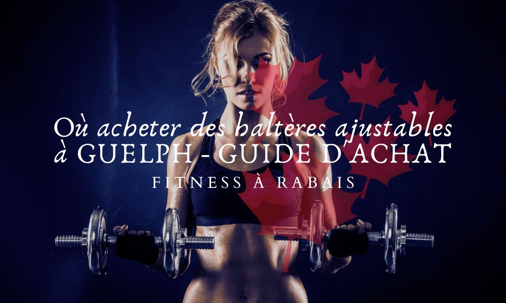 Où acheter des haltères ajustables à GUELPH - GUIDE D'ACHAT