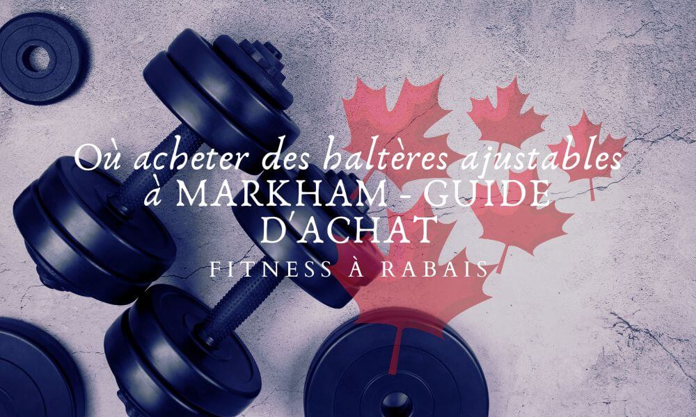 Où acheter des haltères ajustables à MARKHAM - GUIDE D'ACHAT