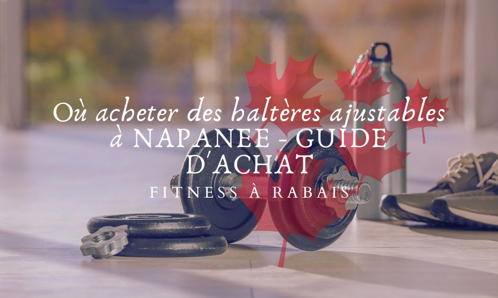 Où acheter des haltères ajustables à NAPANEE - GUIDE D'ACHAT