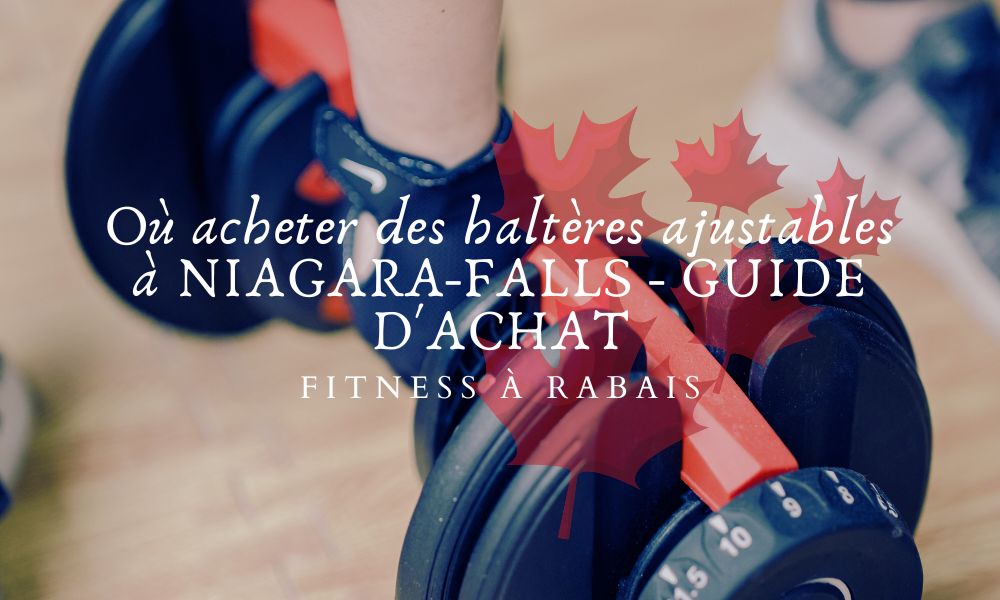 Où acheter des haltères ajustables à NIAGARA-FALLS - GUIDE D'ACHAT