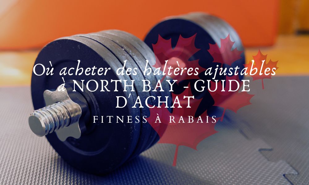 Où acheter des haltères ajustables à NORTH BAY - GUIDE D'ACHAT