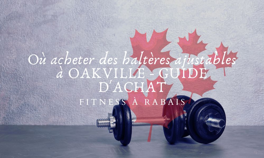 Où acheter des haltères ajustables à OAKVILLE - GUIDE D'ACHAT