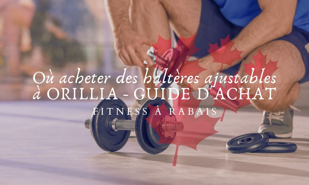 Où acheter des haltères ajustables à ORILLIA - GUIDE D'ACHAT