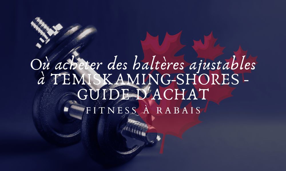 Où acheter des haltères ajustables à TEMISKAMING-SHORES - GUIDE D'ACHAT