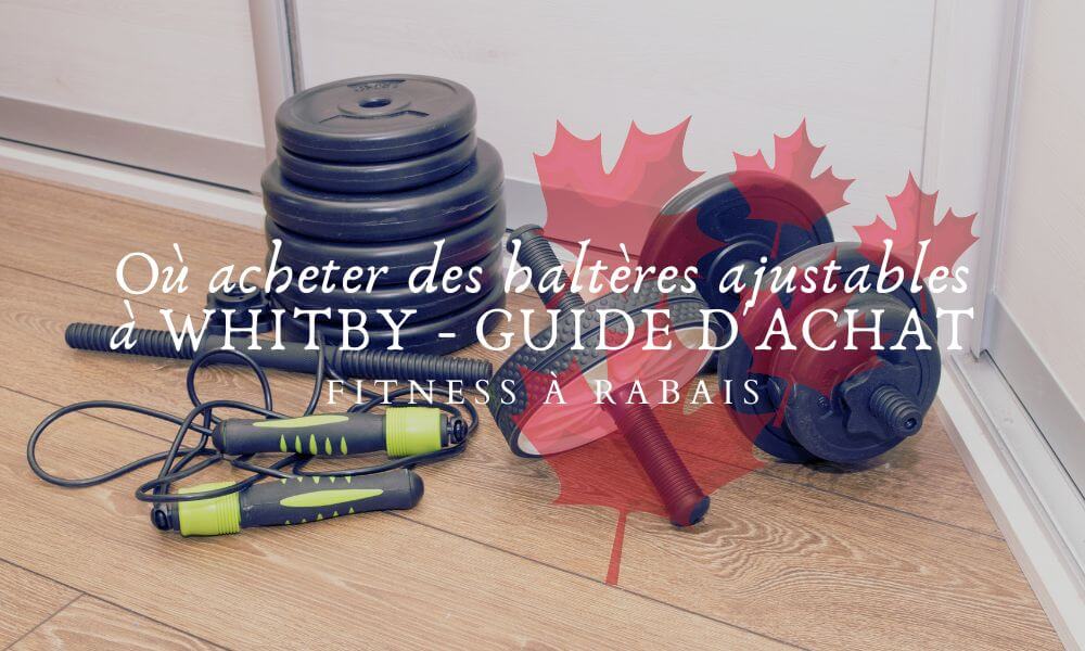 Où acheter des haltères ajustables à WHITBY - GUIDE D'ACHAT