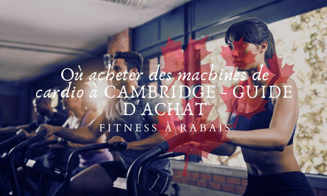 Où acheter des machines de cardio à CAMBRIDGE - GUIDE D'ACHAT