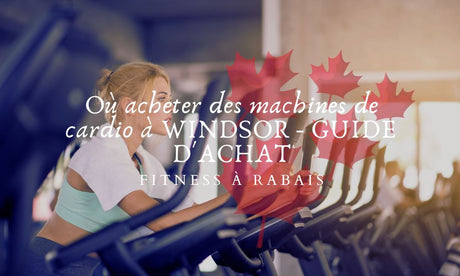 Où acheter des machines de cardio à WINDSOR - GUIDE D'ACHAT