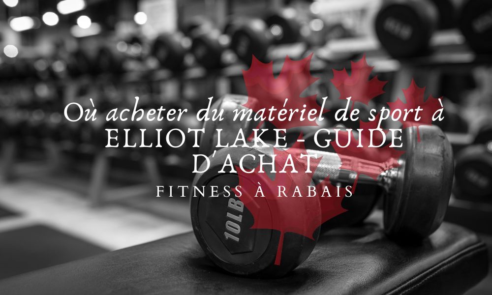 Où acheter du matériel de sport à ELLIOT LAKE - GUIDE D'ACHAT