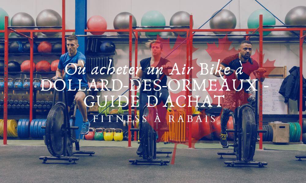 Où acheter un Air Bike à DOLLARD-DES-ORMEAUX - GUIDE D'ACHAT