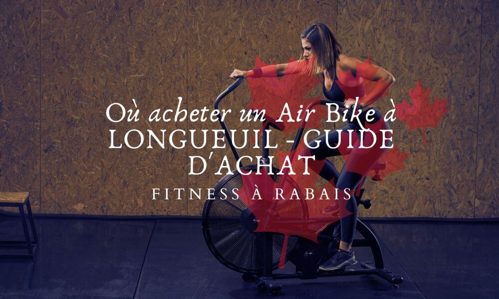 Où acheter un Air Bike à LONGUEUIL - GUIDE D'ACHAT