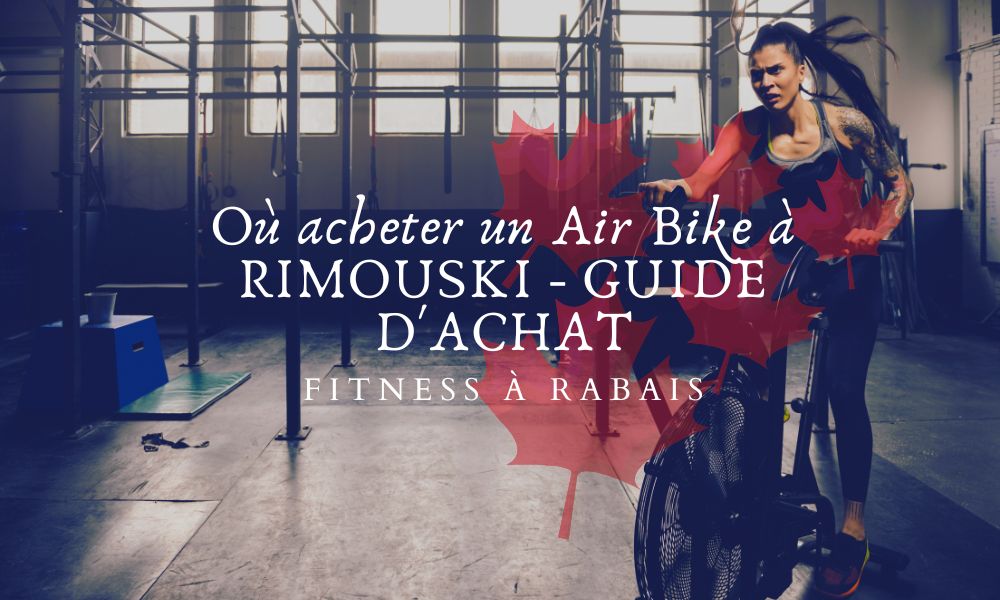 Où acheter un Air Bike à RIMOUSKI - GUIDE D'ACHAT