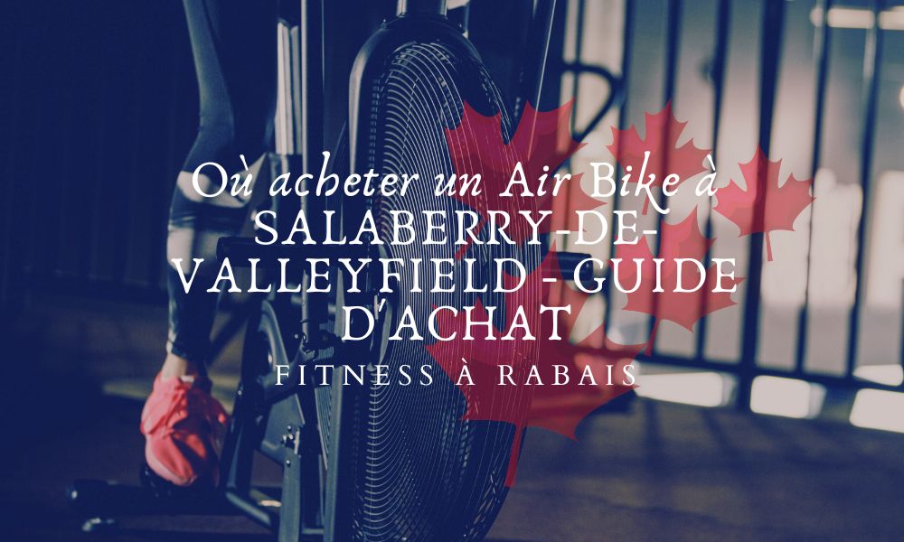 Où acheter un Air Bike à SALABERRY-DE-VALLEYFIELD - GUIDE D'ACHAT