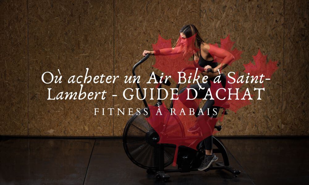 Où acheter un Air Bike à Saint-Lambert - GUIDE D'ACHAT