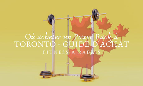 Où acheter un Power Rack à TORONTO - GUIDE D'ACHAT