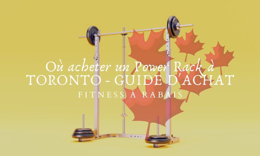 Où acheter un Power Rack à TORONTO - GUIDE D'ACHAT