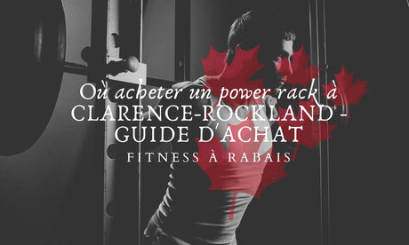 Où acheter un power rack à CLARENCE-ROCKLAND - GUIDE D'ACHAT