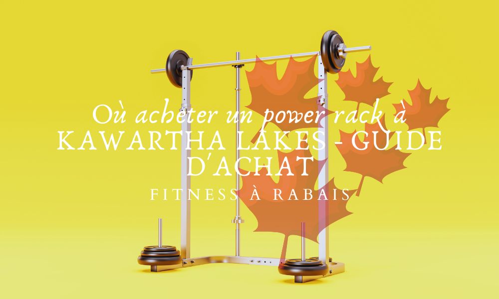 Où acheter un power rack à KAWARTHA LAKES - GUIDE D'ACHAT