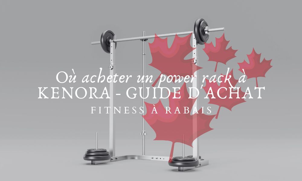 Où acheter un power rack à KENORA - GUIDE D'ACHAT