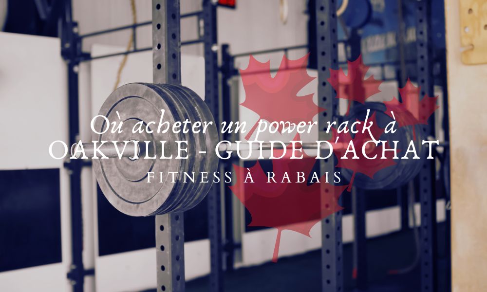 Où acheter un power rack à OAKVILLE - GUIDE D'ACHAT