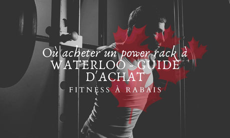 Où acheter un power rack à WATERLOO - GUIDE D'ACHAT