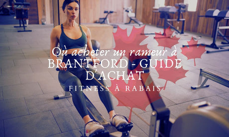 Où acheter un rameur à BRANTFORD - GUIDE D'ACHAT