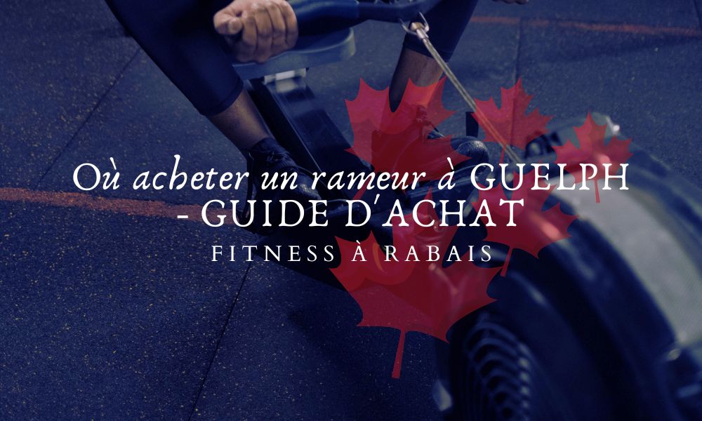 Où acheter un rameur à GUELPH - GUIDE D'ACHAT