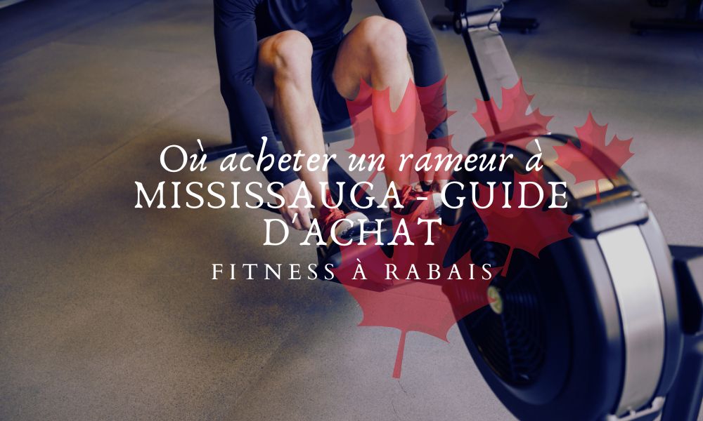 Où acheter un rameur à MISSISSAUGA - GUIDE D'ACHAT