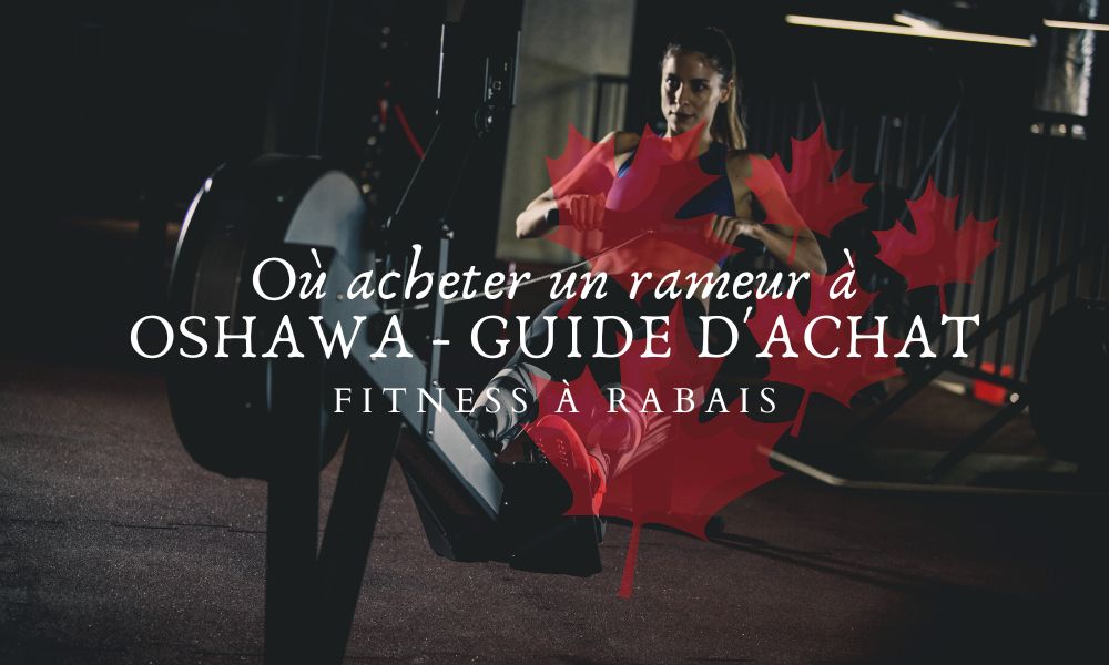 Où acheter un rameur à OSHAWA - GUIDE D'ACHAT