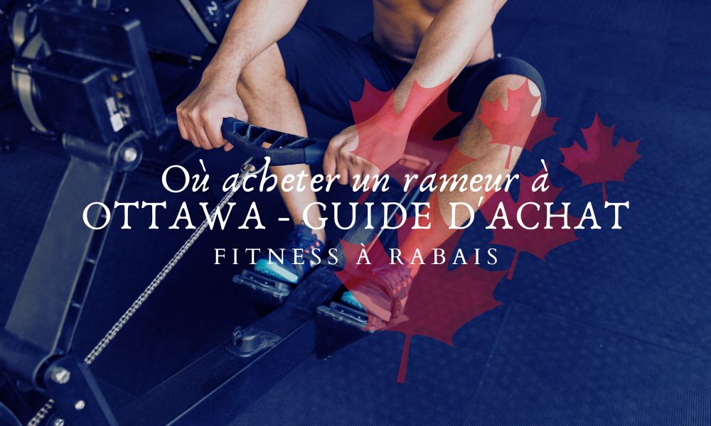 Où acheter un rameur à OTTAWA - GUIDE D'ACHAT