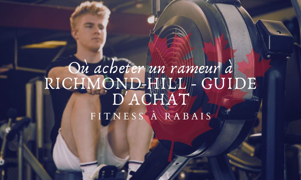 Où acheter un rameur à RICHMOND-HILL - GUIDE D'ACHAT