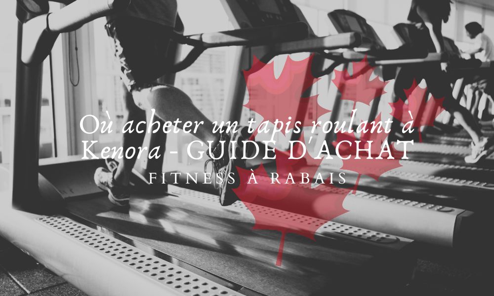 Où acheter un tapis roulant à Kenora - GUIDE D'ACHAT