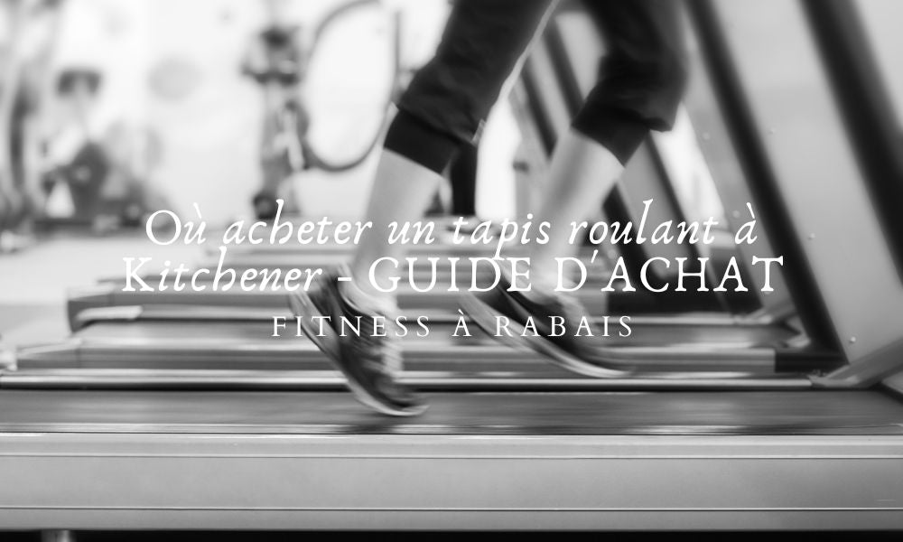 Où acheter un tapis roulant à Kitchener - GUIDE D'ACHAT