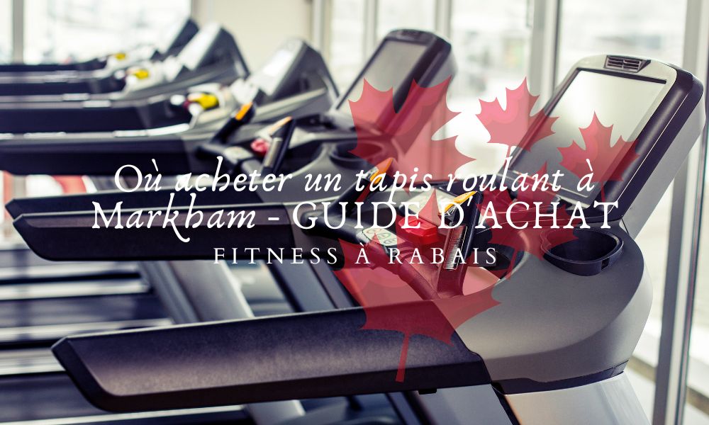 Où acheter un tapis roulant à Markham - GUIDE D'ACHAT