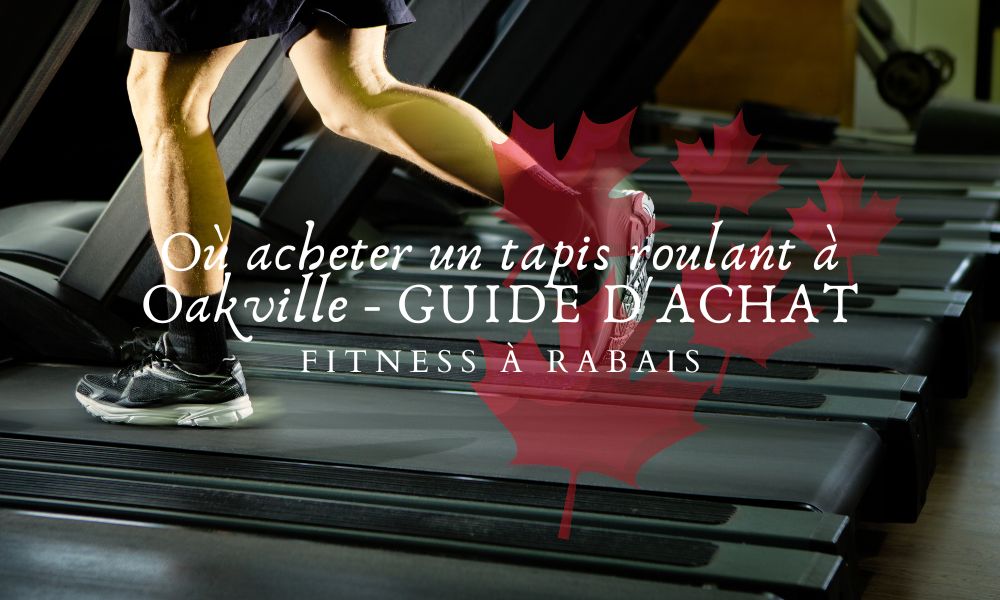 Où acheter un tapis roulant à Oakville - GUIDE D'ACHAT