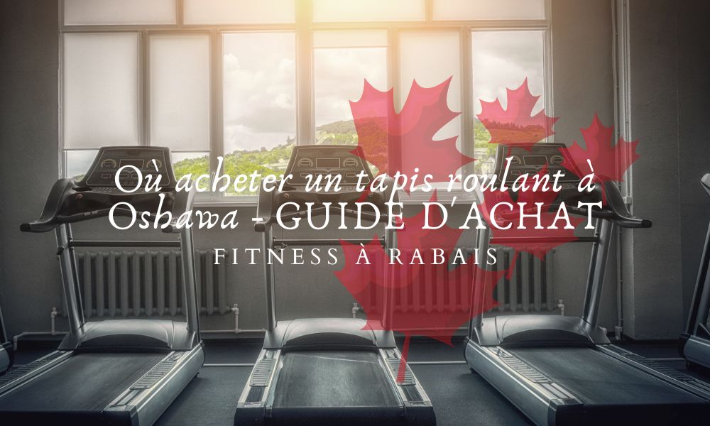 Où acheter un tapis roulant à Oshawa - GUIDE D'ACHAT