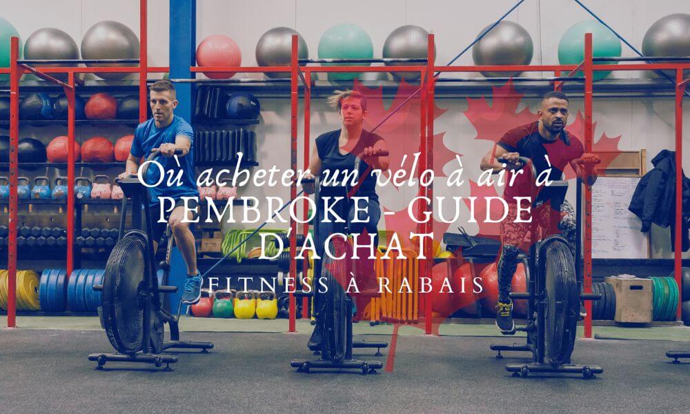 Où acheter un vélo à air à PEMBROKE - GUIDE D'ACHAT