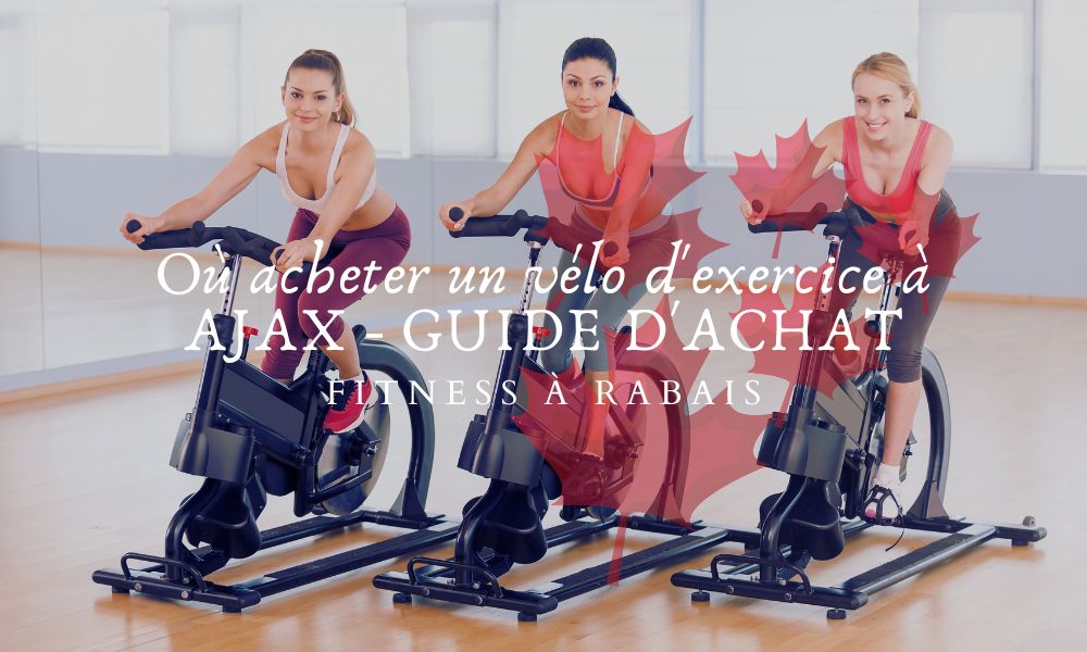 Où acheter un vélo d'exercice à AJAX - GUIDE D'ACHAT