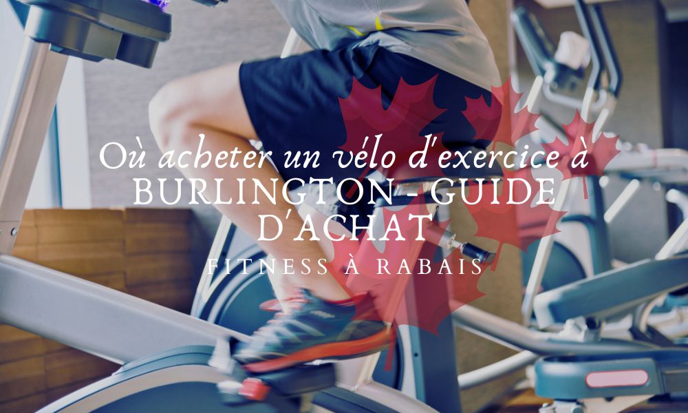 Où acheter un vélo d'exercice à BURLINGTON - GUIDE D'ACHAT