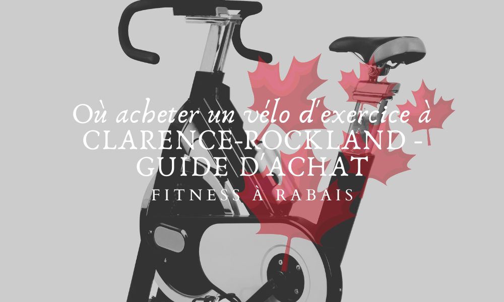 Où acheter un vélo d'exercice à CLARENCE-ROCKLAND - GUIDE D'ACHAT