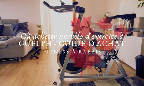 Où acheter un vélo d'exercice à GUELPH - GUIDE D'ACHAT